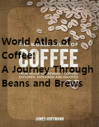 World Atlas of Coffee