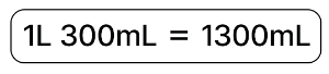 1L 300mL = 1000mL + 300mL = 1300mL