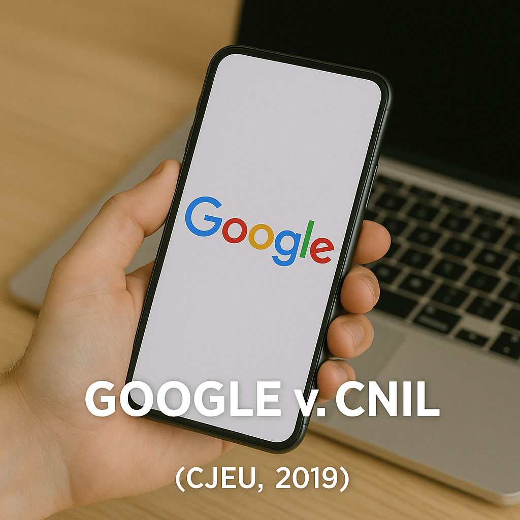 Google v. CNIL (2019): 잊힐 권리의 지리적 한계