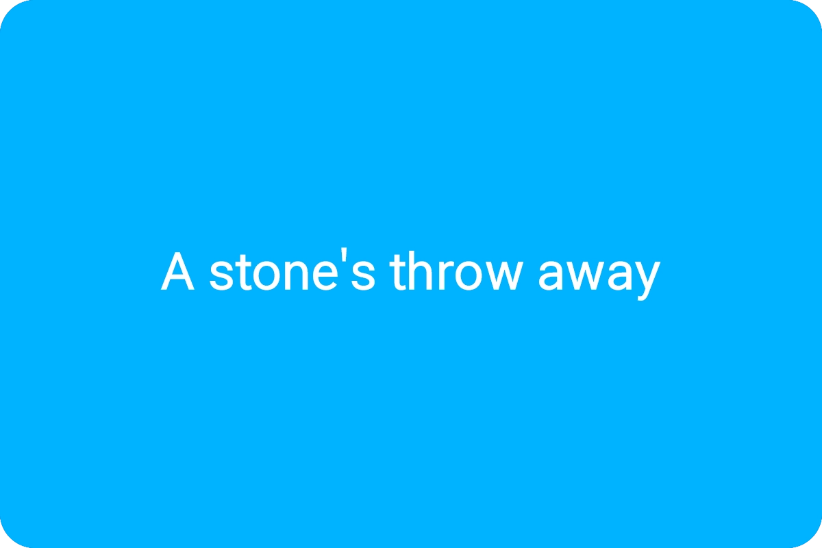 A stone's throw away