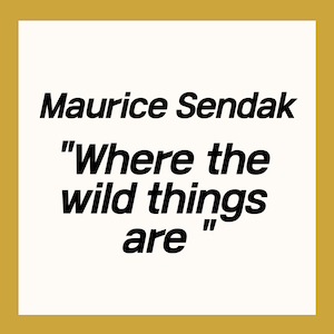 Maurice Sendak, Where the wild things are (모리스 샌닥, 괴물들이 사는 나라)