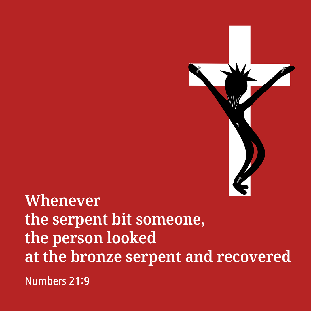 Whenever the serpent bit someone&#44; the person looked at the bronze serpent and recovered. (Numbers 21:9)
