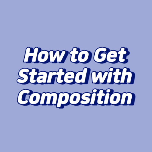How to Get Started with Composition