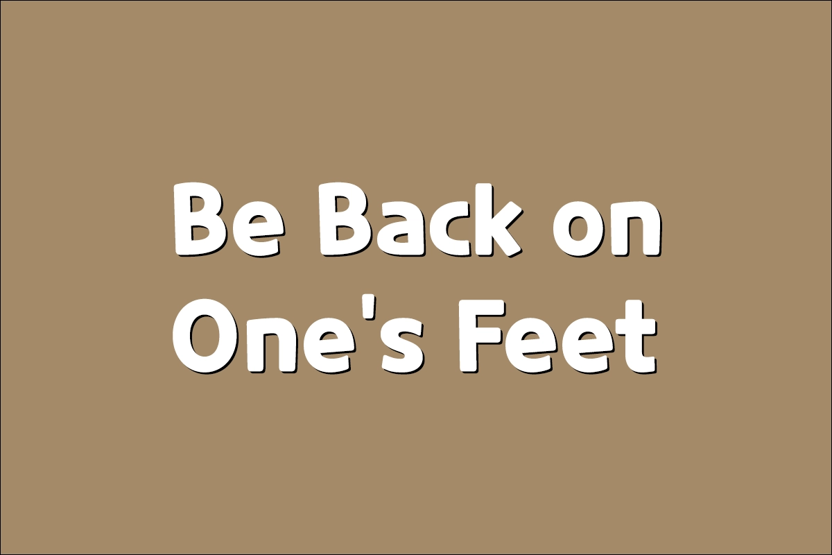 Be Back on One's Feet