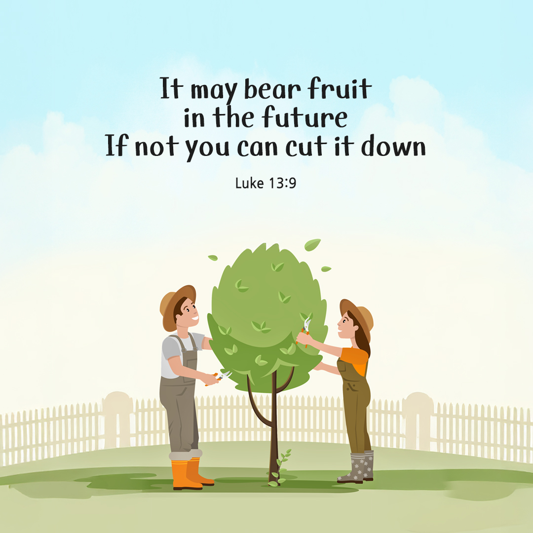 It may bear fruit in the future. If not you can cut it down. (Luke 13:9) by pieonane Daily Bible quote image