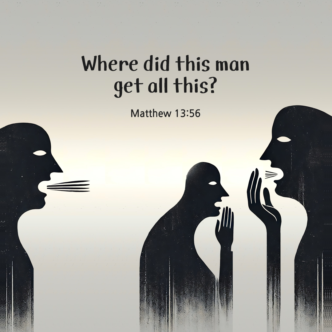 Where did this man get all this? (Matthew 13:56) by pieonane Daily Bible quote image