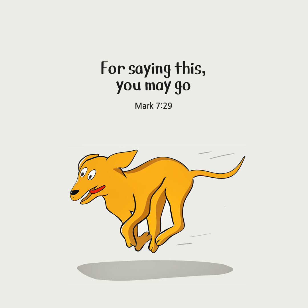 For saying this, you may go. (Mark 7:29) by pieonane Daily Bible quote image