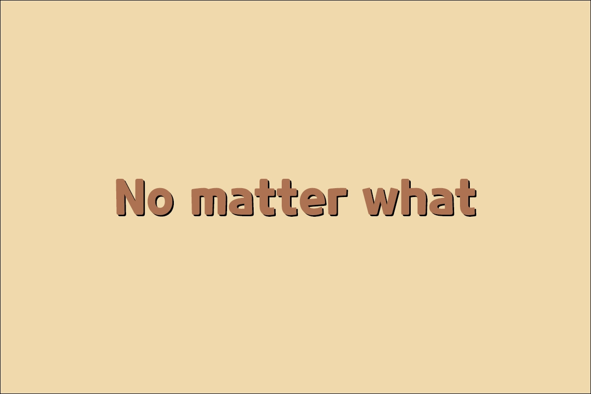 No matter what의 뜻