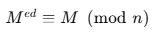 M^(ed) = M (mod n)