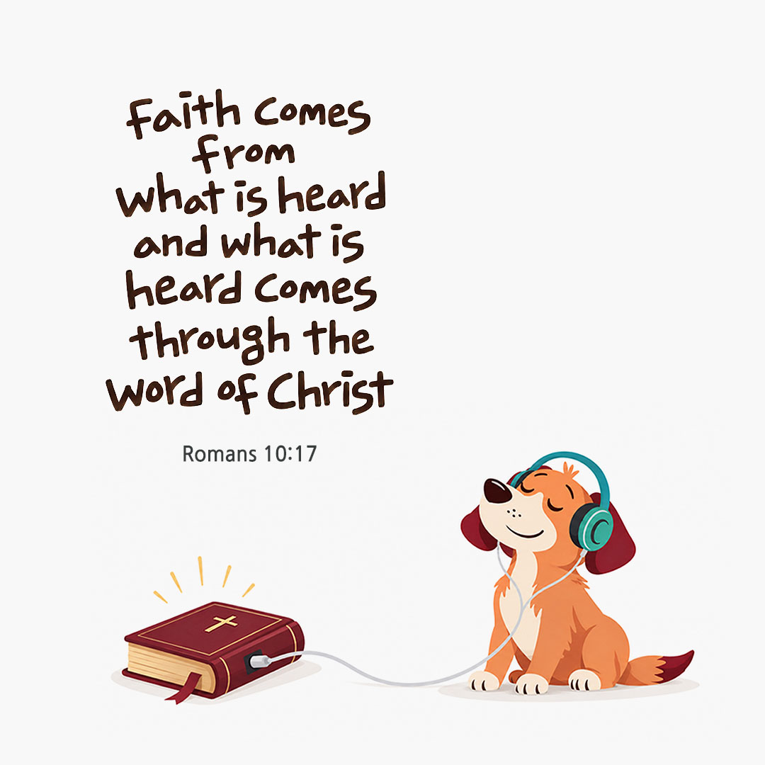 Faith comes from what is heard, and what is heard comes through the word of Christ. (Romans 10:17) English Bible verse card