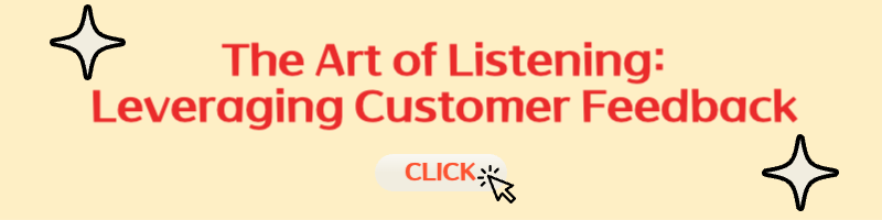 The Art of Listening: Leveraging Customer Feedback