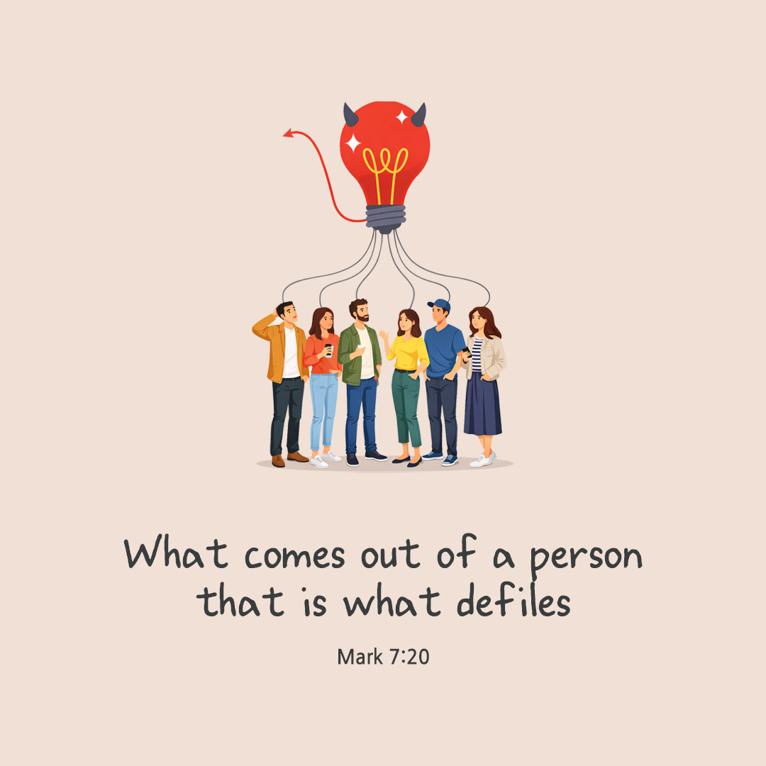 What comes out of a person, that is what defiles. (Mark 7:20)