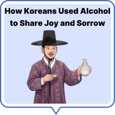 How Koreans Used Alcohol to Share Joy and Sorrow