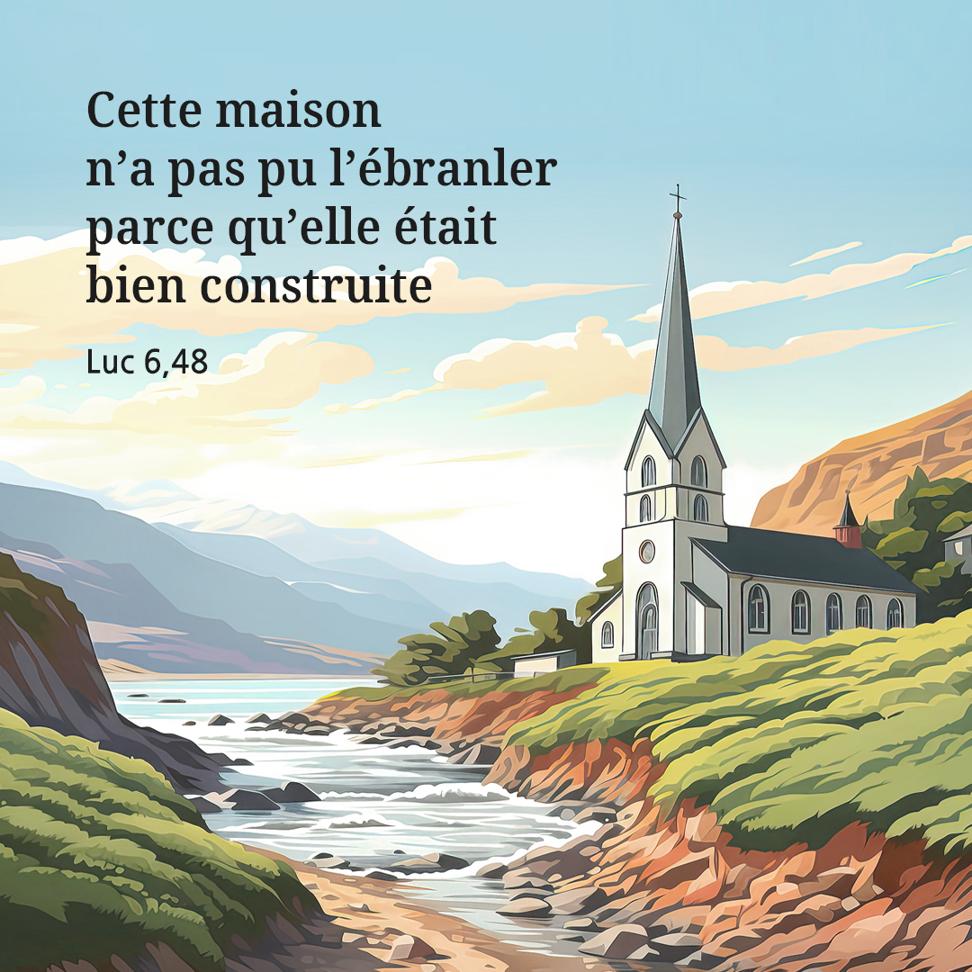 Cette maison mais il n&rsquo;a pas pu l&rsquo;&eacute;branler parce qu&rsquo;elle &eacute;tait bien construite. (Luc 6,48)