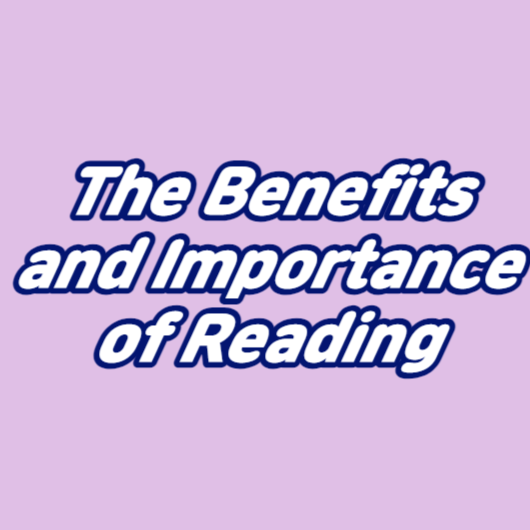 The Benefits and Importance of Reading
