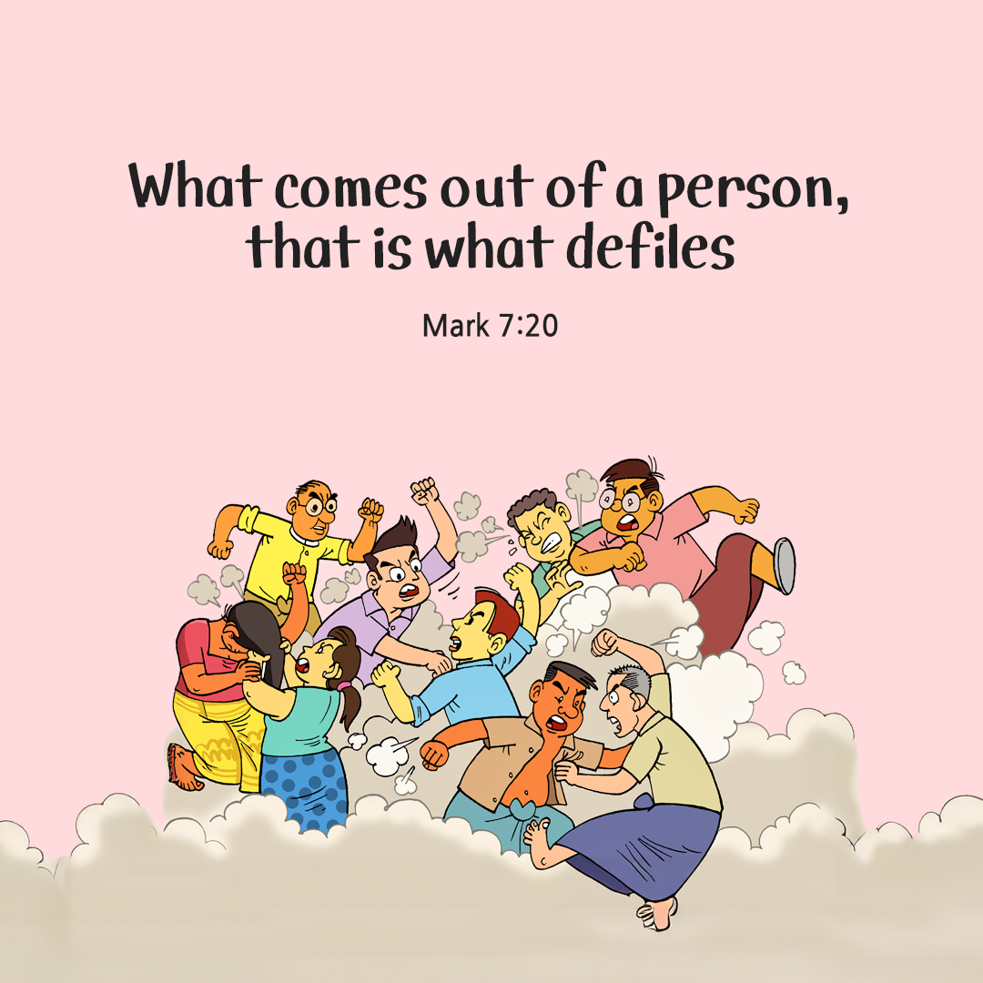 But what comes out of a person, that is what defiles. (Mark 7:20)