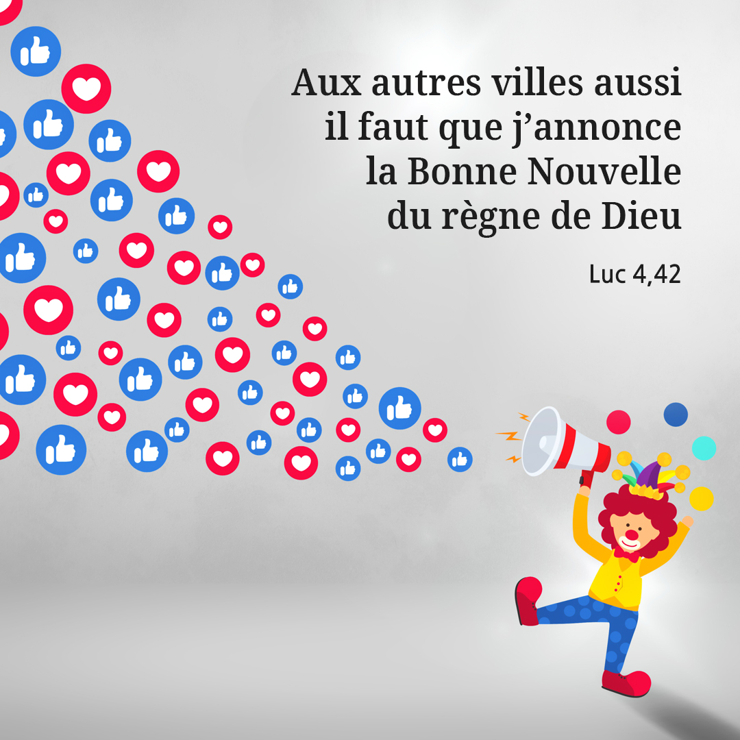 Aux autres villes aussi, il faut que j’annonce la Bonne Nouvelle du règne de Dieu (Luc 4,42)
