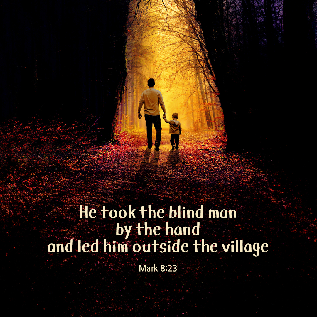 He took the blind man by the hand and led him outside the village. (Mark 8:23) by pieonane Daily Bible quote image