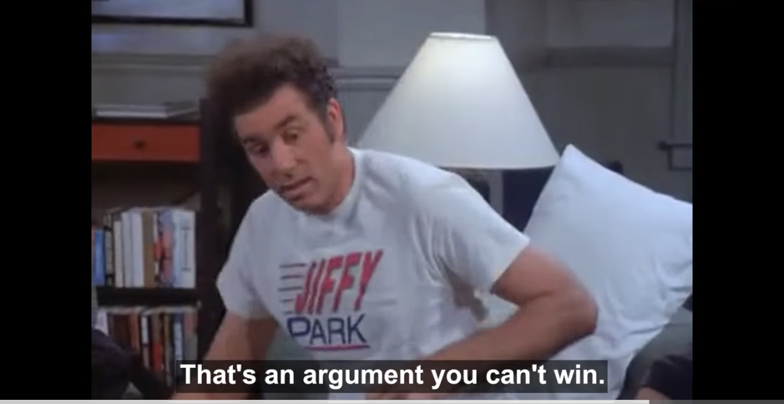 That's an argument you can't win.