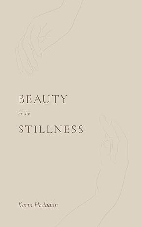 Beauty in the Stillness
by Karin Hadadan