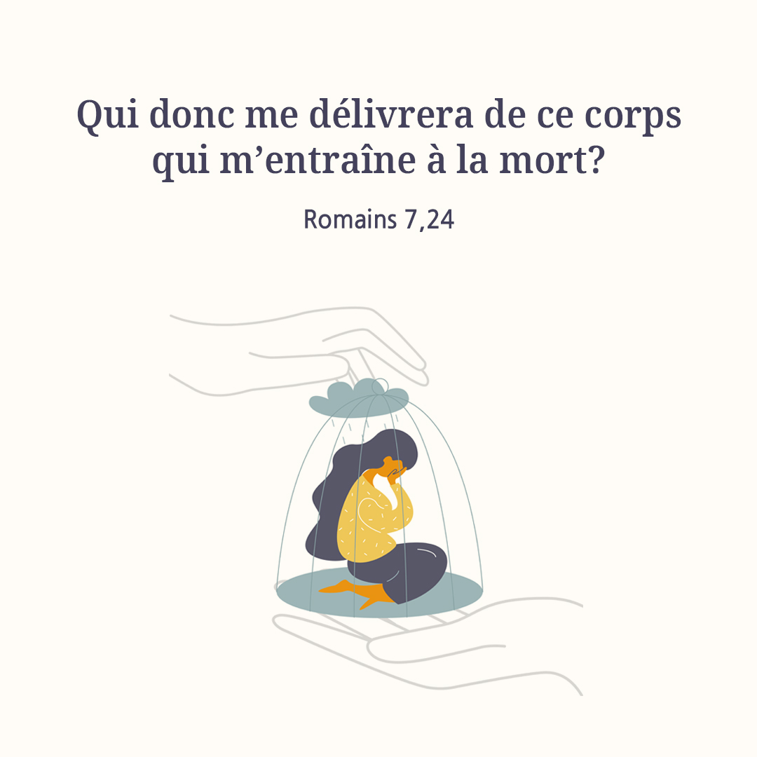 Qui donc me d&eacute;livrera de ce corps qui m&rsquo;entra&icirc;ne &agrave; la mort? (Romains 7,24)