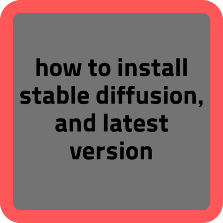 how to install stable diffusion&#44; and latest version