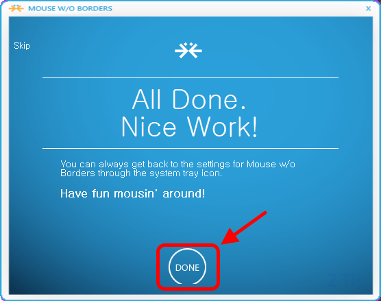 All Done. Nice Work!
You can always get back to the settings for Mouse w/o Borders through the system tray icon.
Have fun mousin' around!