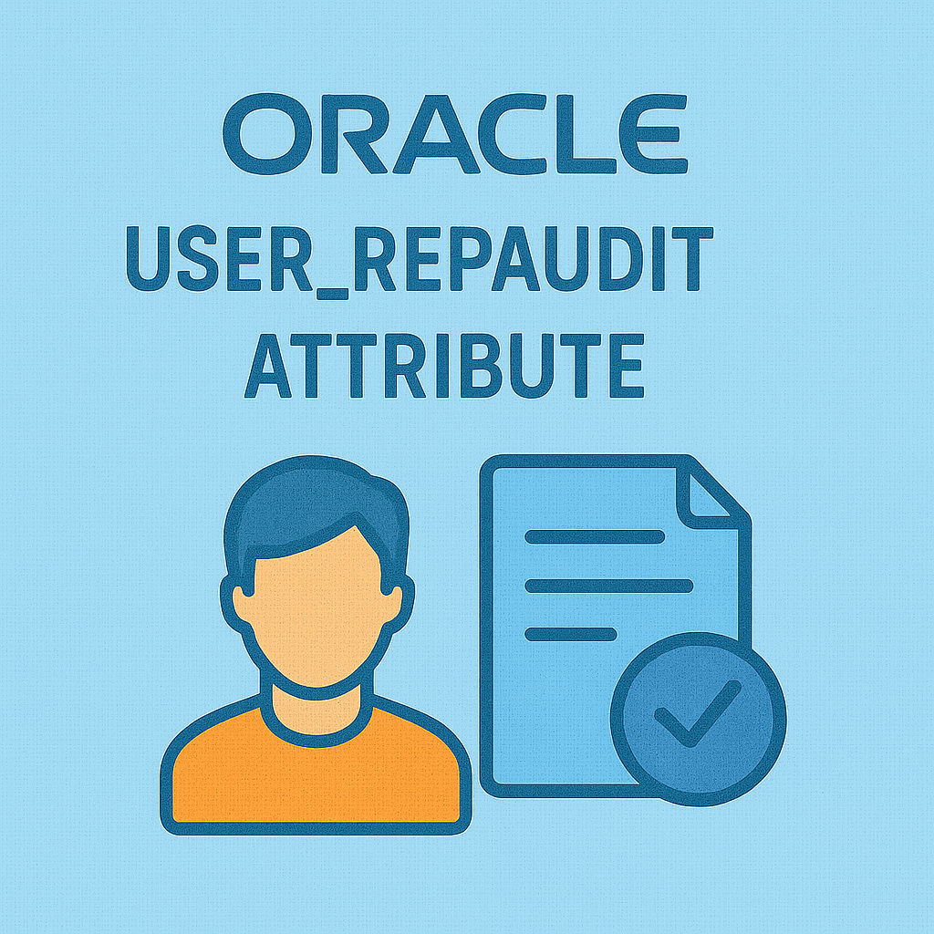 USER_REPAUDIT_ATTRIBUTE 뷰의 실전 활용 가이드