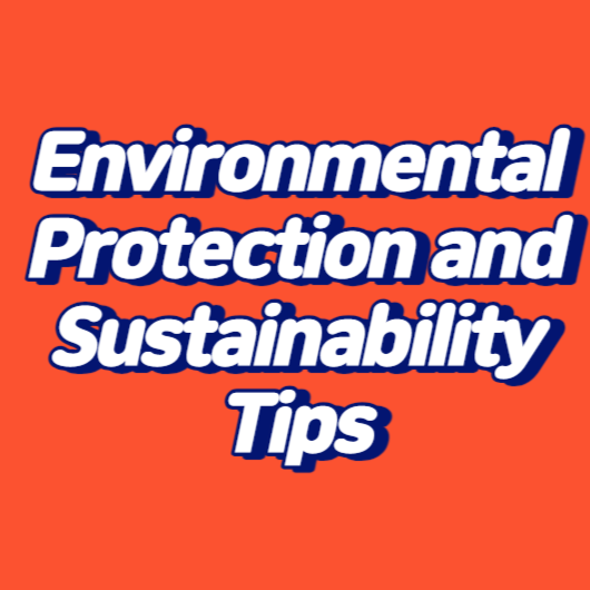 Environmental Protection and Sustainability Tips