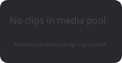 No clips in media pool
Add clips from Media Storage to get started