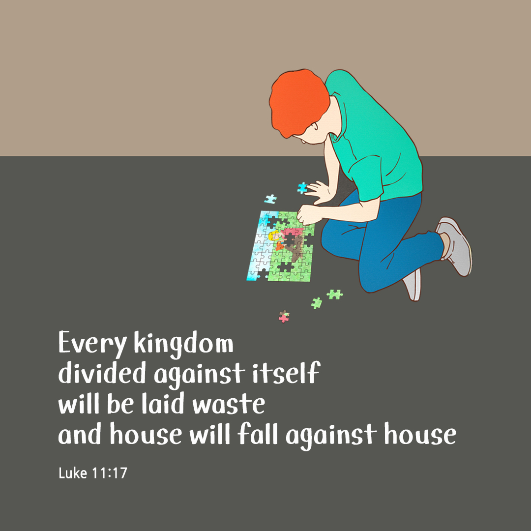 Every kingdom divided against itself will be laid waste and house will fall against house. (Luke 11:17)