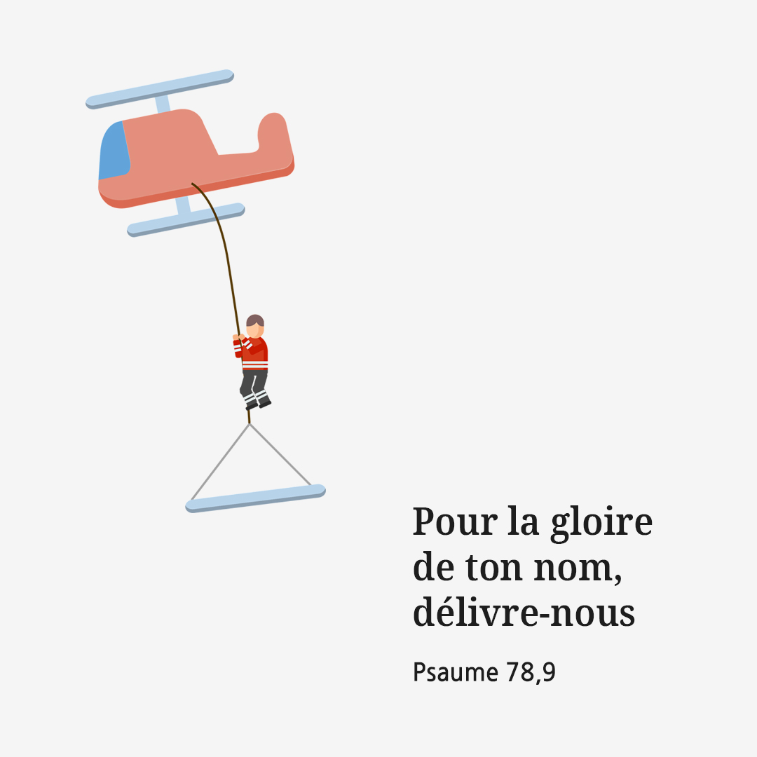 Pour la gloire de ton nom, d&eacute;livre-nous. (Psaume 78,9)