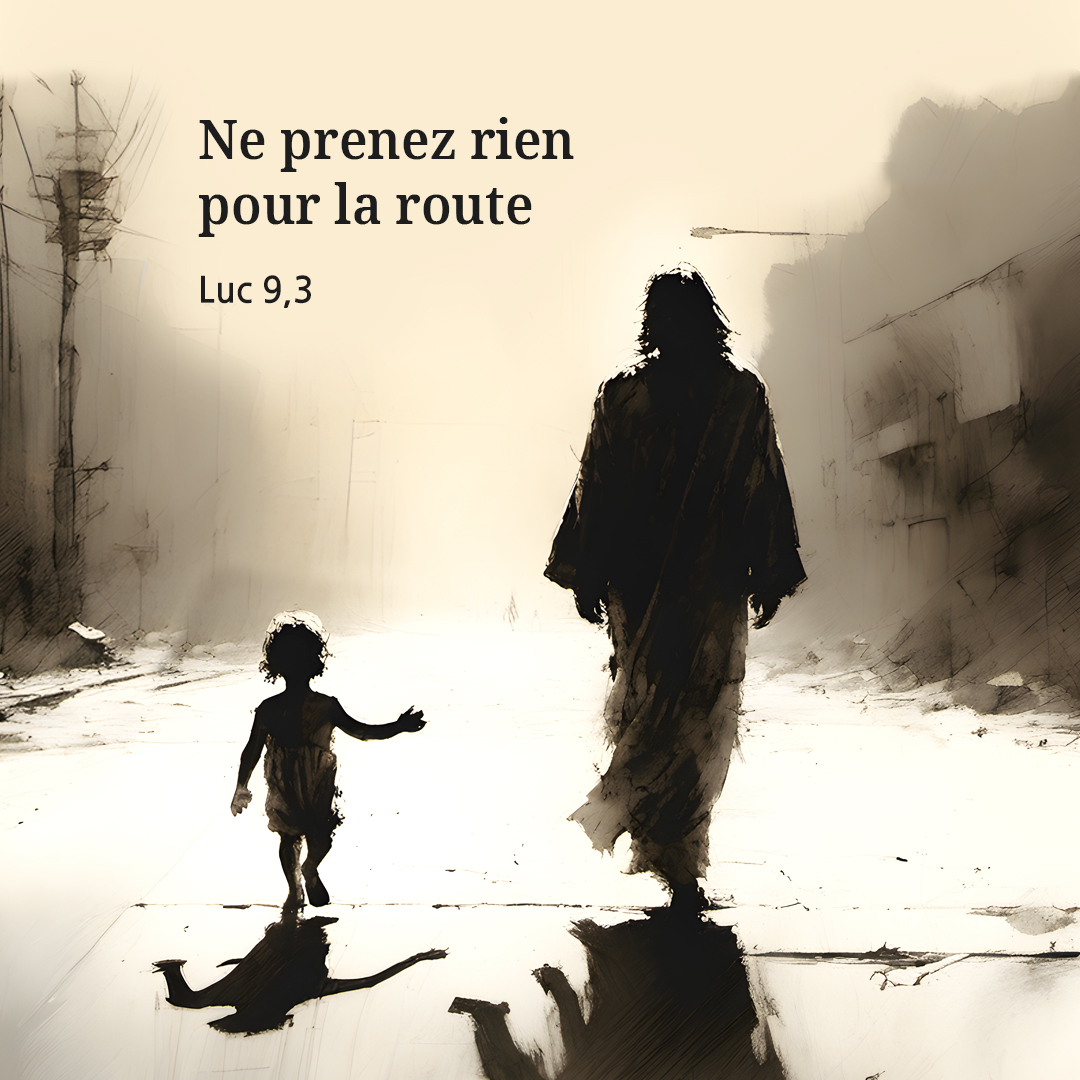 Ne prenez rien pour la route (Luc 9,3)
