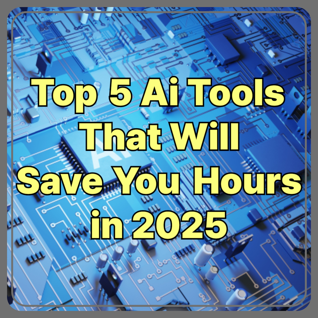 Top 5 AI Tools That Will Save You Hours in 2025
