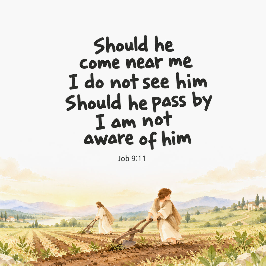 Should he come near me, I do not see him; should he pass by, I am not aware of him. (Job 9:11) English Bible verse card