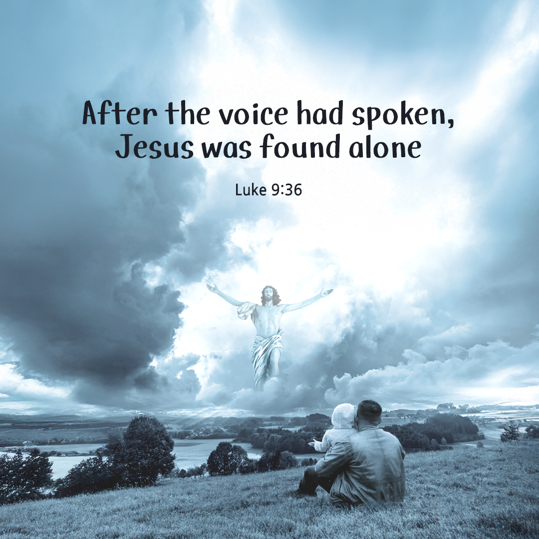 After the voice had spoken, Jesus was found alone. (Luke 9:36) by pieonane Daily Bible quote image