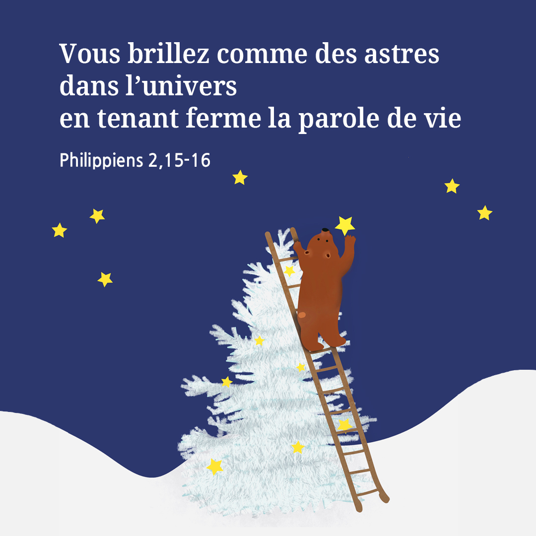 Vous brillez comme des astres dans l’univers en tenant ferme la parole de vie. (Philippiens 2,15-16)