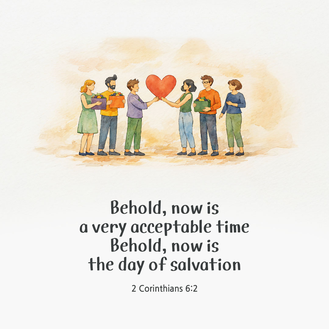 Behold, now is a very acceptable time; behold, now is the day of salvation.(2 Corinthians 6:2) pieonane Daily Bible quote image