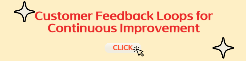 Customer Feedback Loops for Continuous Improvement
