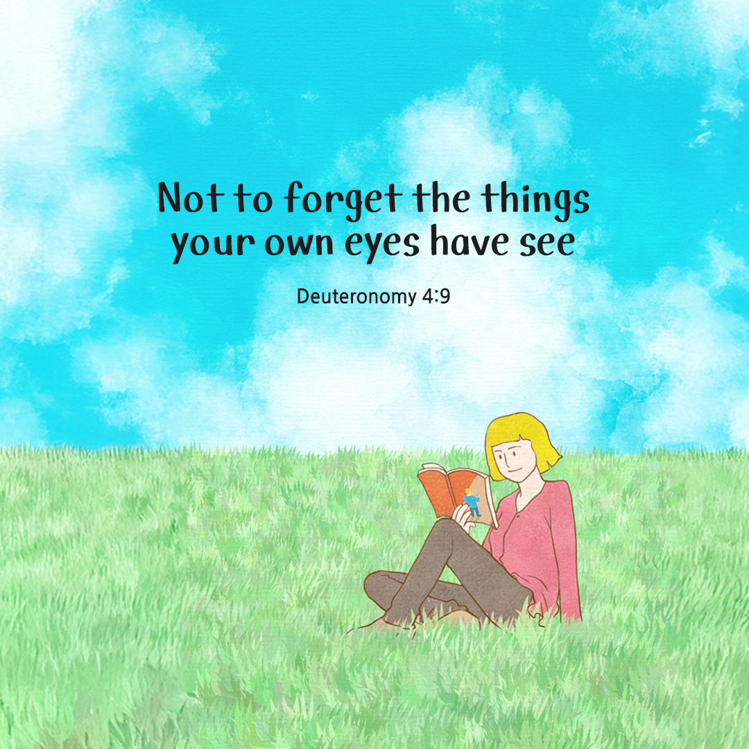 Not to forget the things your own eyes have seen. (Deuteronomy 4:9) by pieonane Daily Bible quote image