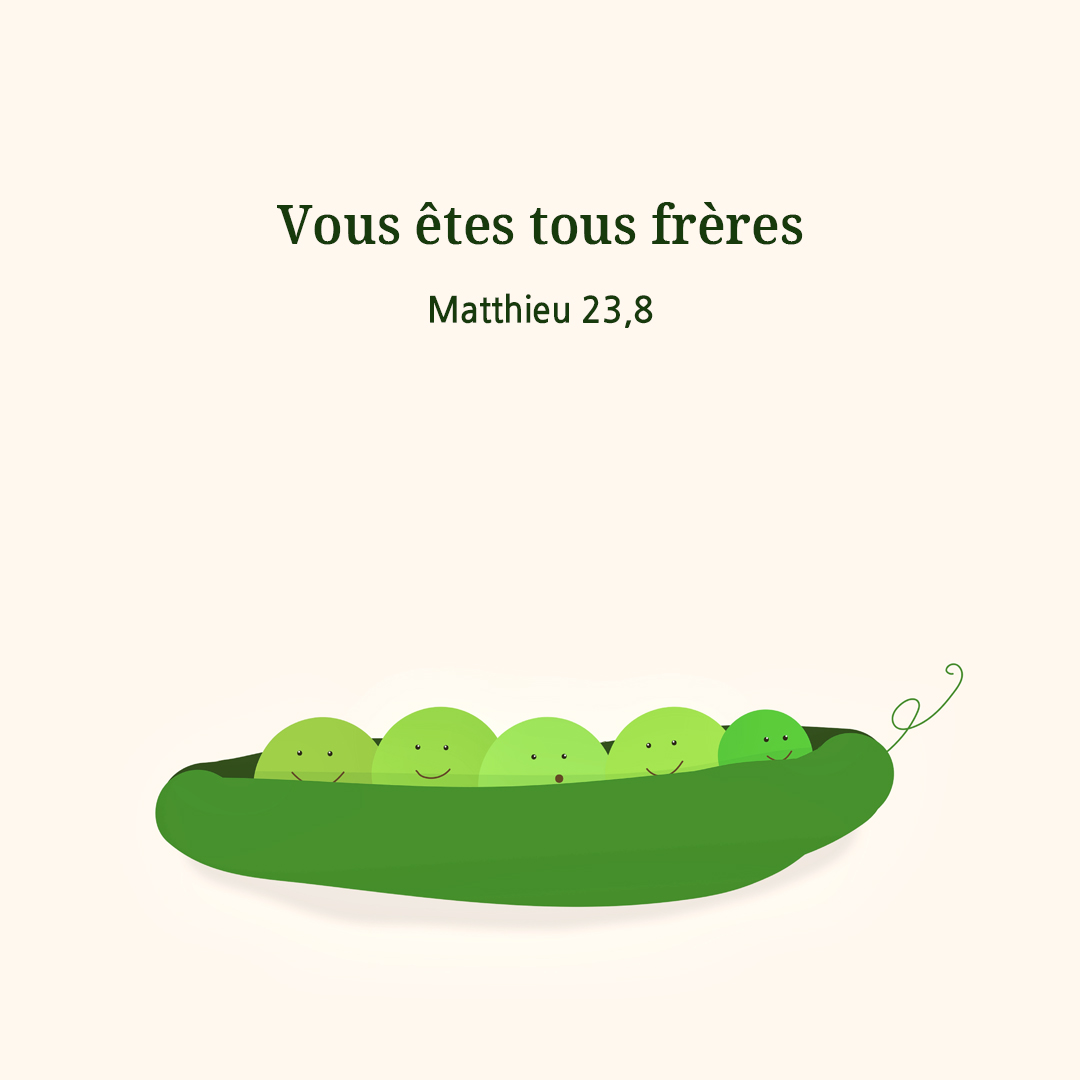 Vous &ecirc;tes tous fr&egrave;res. (Matthieu 23,8)