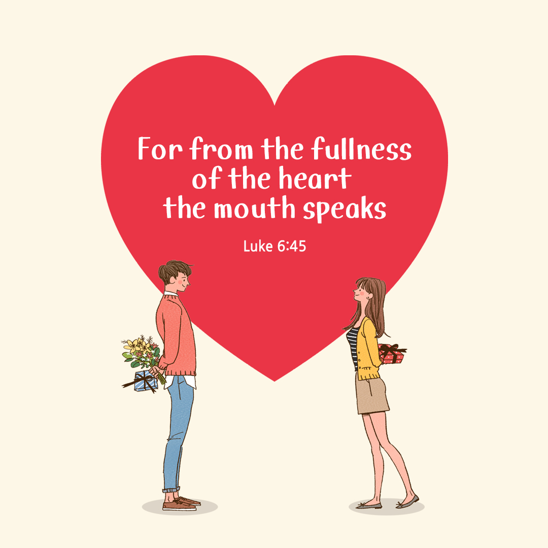 For from the fullness of the heart the mouth speaks. (Luke 6:45) by pieonane Daily Bible quote image