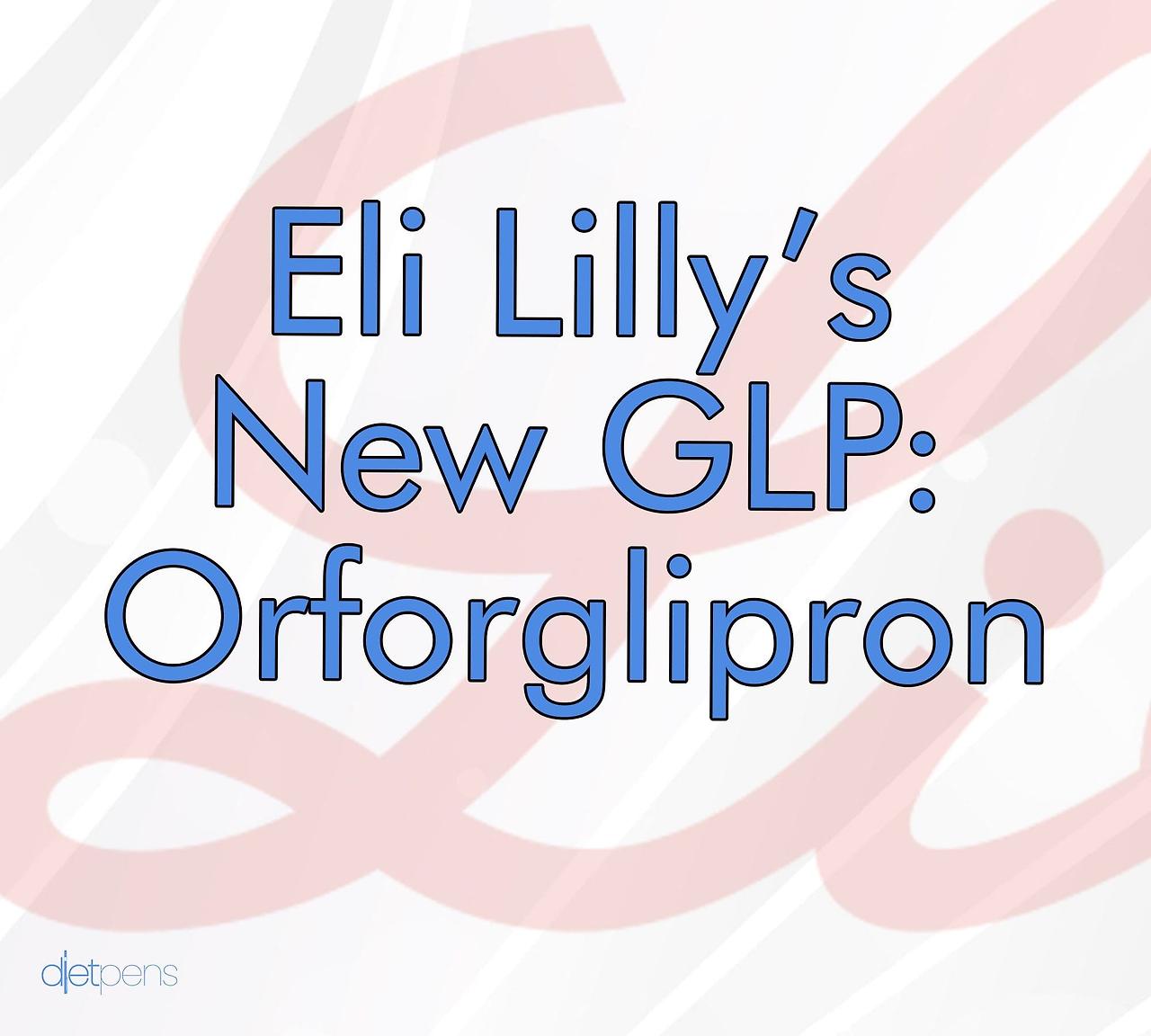 일라이 릴리의 새로운 GLP-1 약물, 오르포글리프론이라는 의미