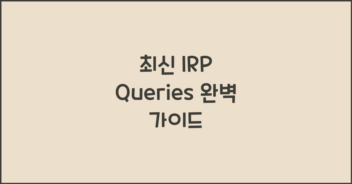 irp queries