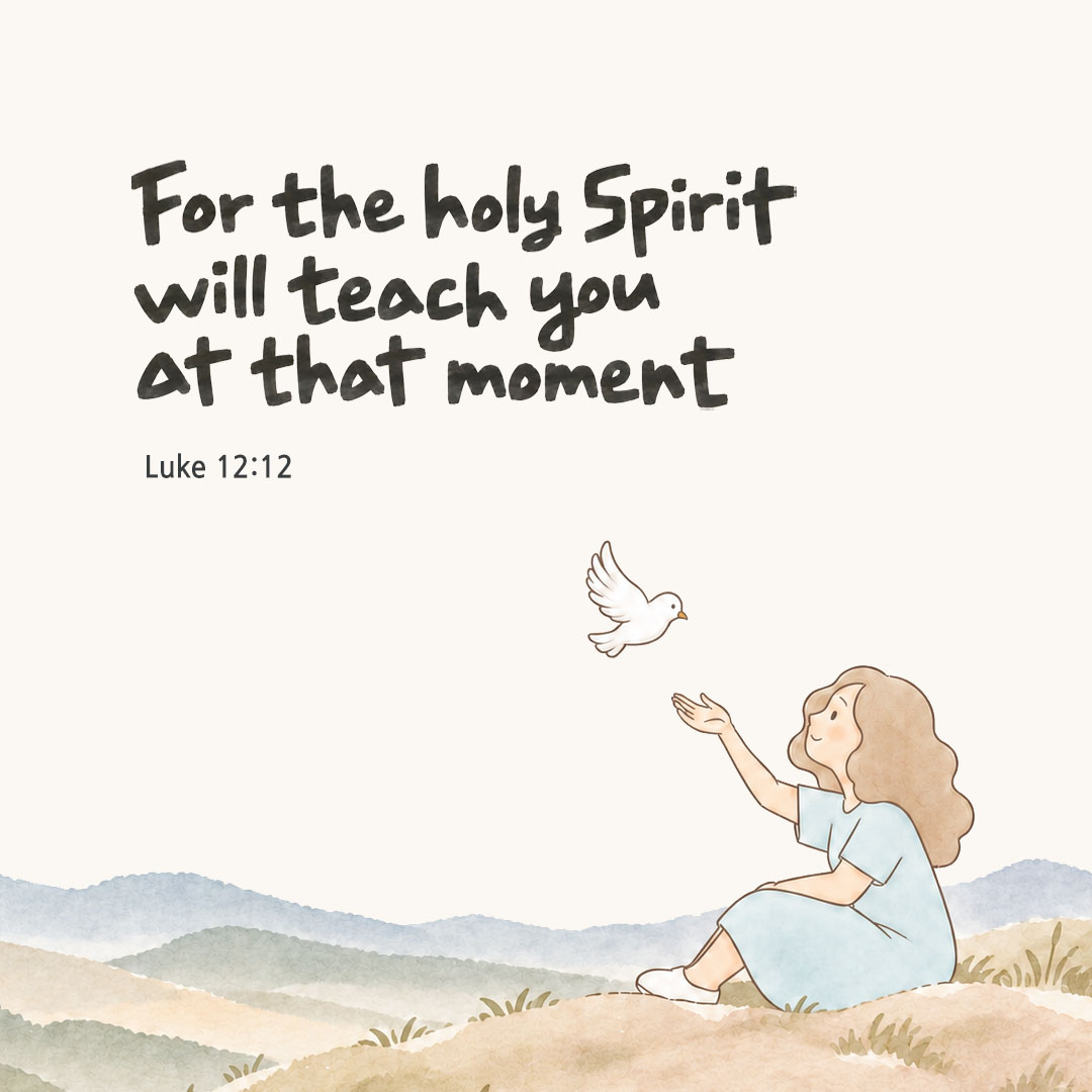 For the holy Spirit will teach you at that moment. (Luke 12:12) English Bible verse card