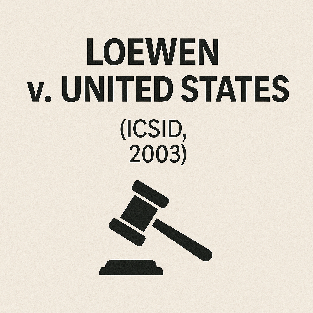 Loewen v. United States (ICSID, 2003) — NAFTA와 사법절차 공정성의 충돌