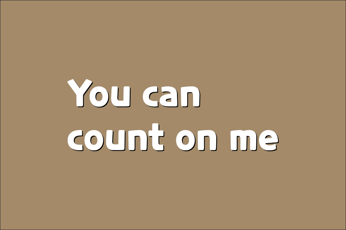 You can count on me