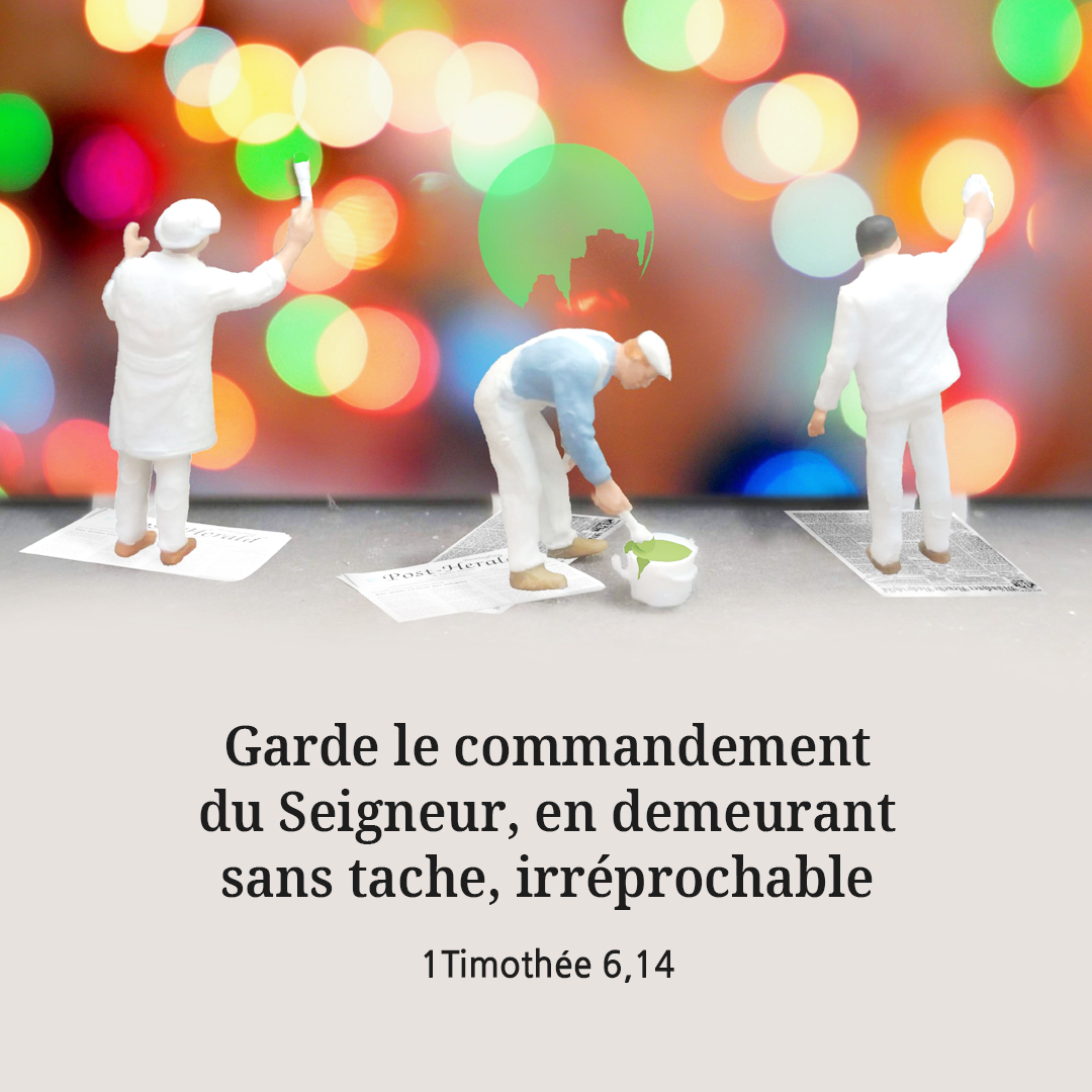 Garde le commandement du Seigneur&#44; en demeurant sans tache&#44; irr&eacute;prochable. (1Timoth&eacute;e 6&#44;14)