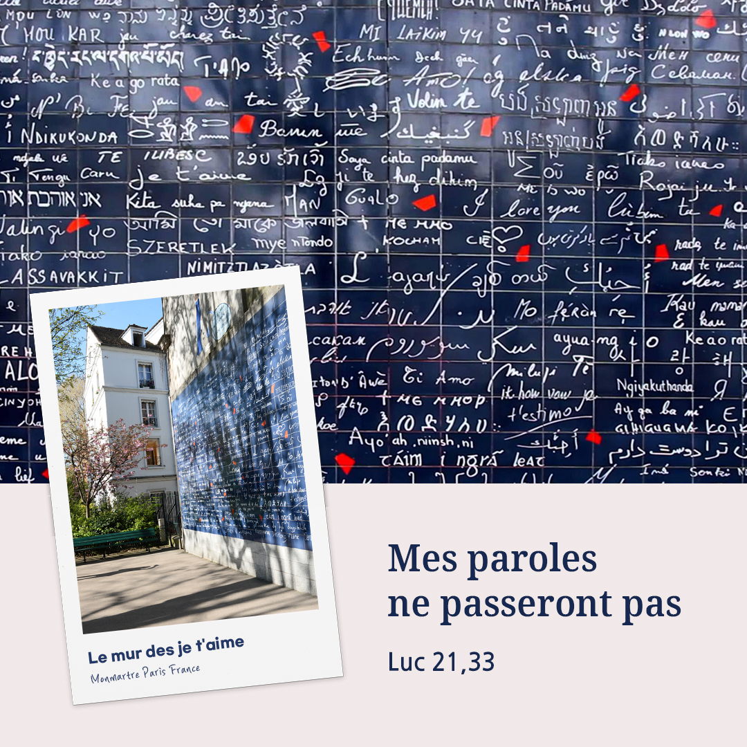 Mes paroles ne passeront pas. (Luc 21,33)