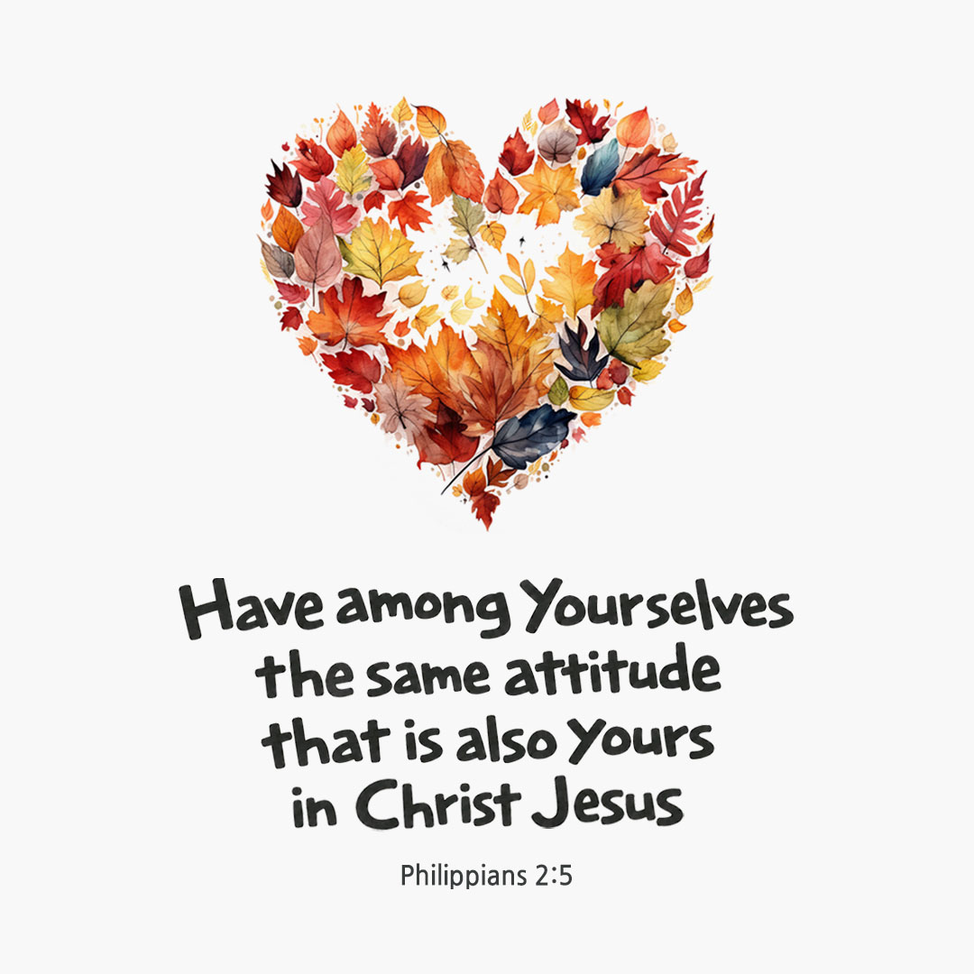 Have among yourselves the same attitude that is also yours in Christ Jesus. (Philippians 2:5) English Bible verse card